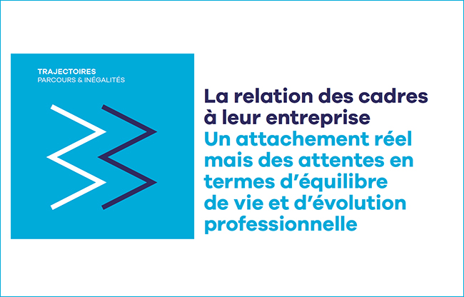 La  relation des cadres à leur entreprise. Un attachement réel mais des attentes en termes d'équilibre de vie et d’évolution professionnelle